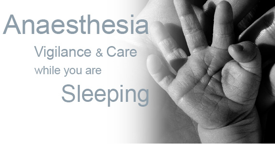 Anaethesia, Vigilance and Precision Care, while You are Sleeping.